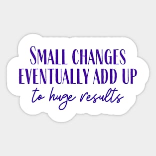 Small Changes Sticker